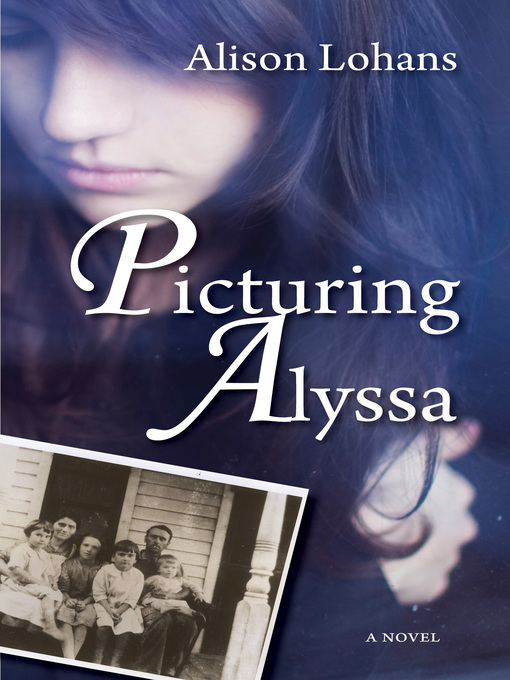 Title details for Picturing Alyssa by Alison Lohans - Available